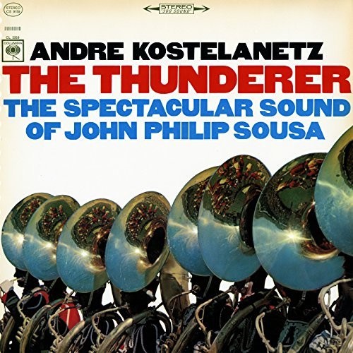 Andre Kostelanetz - The Thunderer: The Spectacular Sound of John Philip Sousa