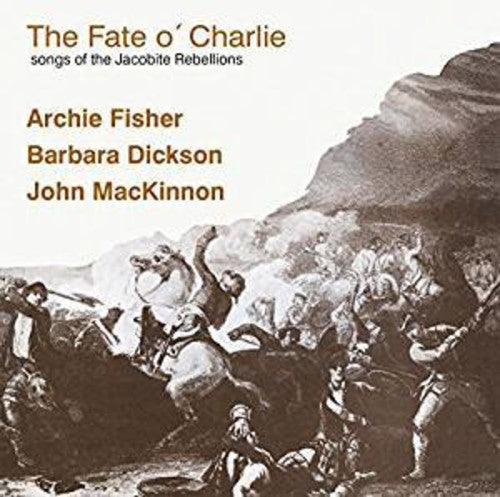 Barbara Dickson / Archie Fisher - The Fate O Charlie (Songs Of The Jacobite Rebellions)