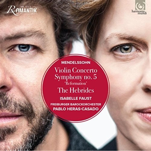 Isabelle Faust Pablo Heras-Casado - Mendelssohn: Violin Concerto, Symphony No.5, Hebrides Overture