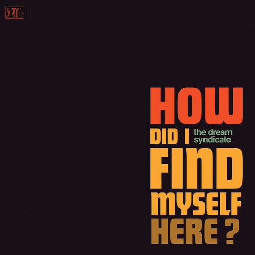 The Dream Syndicate - How Did I Find Myself Here