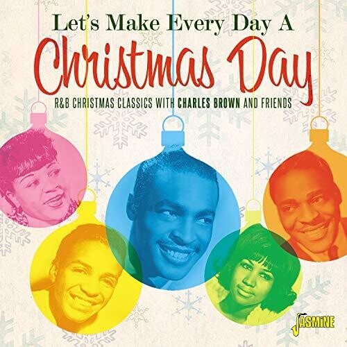 Let's Make Every Day a Xmas Day: R&B Xmas Classics - Let's Make Every Day A Christmas Day: R&B Christmas Classics WithCharles Brown & Friends / Various