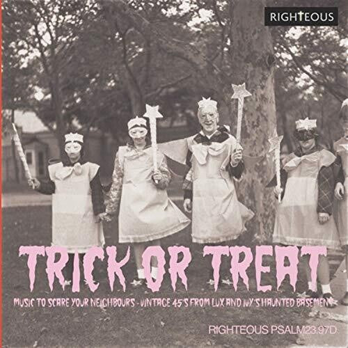 Trick or Treat: Music to Scare Your Neighbours - Trick Or Treat: Music To Scare Your Neighbours - Vintage 45S From Lux & Ivy's Haunted Basement / Various