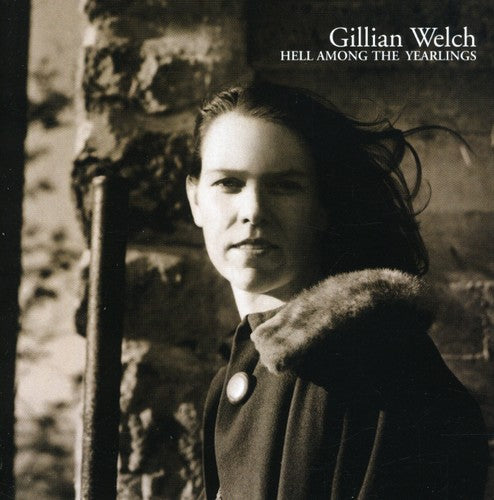 Gillian Welch - Hell Among the Yearlings
