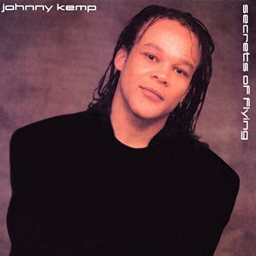 Johnny Kemp - SECRET'S OF FLYING