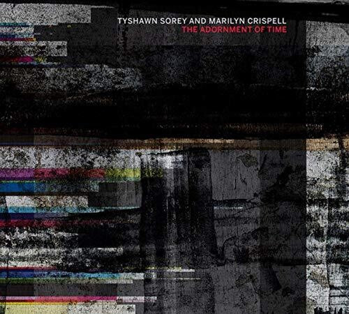 Tyshawn Sorey / Marilyn Crispell - The Adornment Of Time