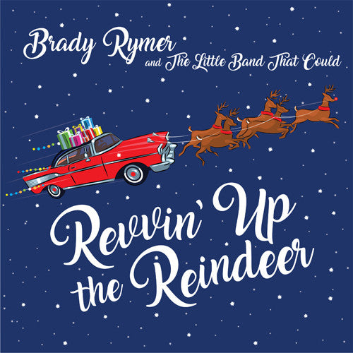 Brady Rymer / Little Band That Could - Revvin' Up The Reindeer