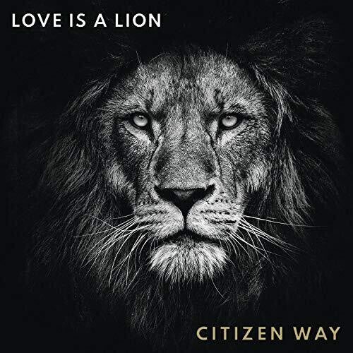 Citizen Way - Love Is A Lion
