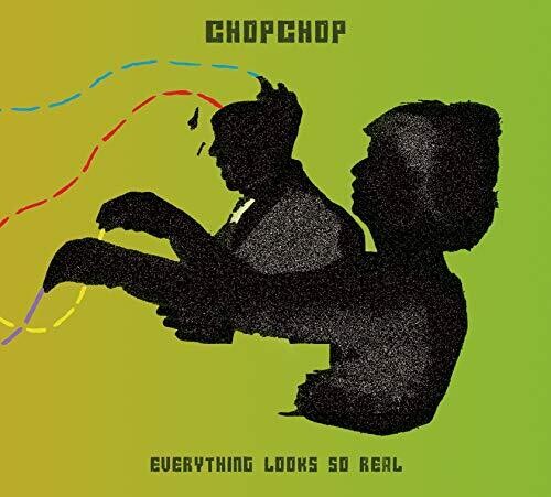 Chopchop - Eveyrhting Looks So Real
