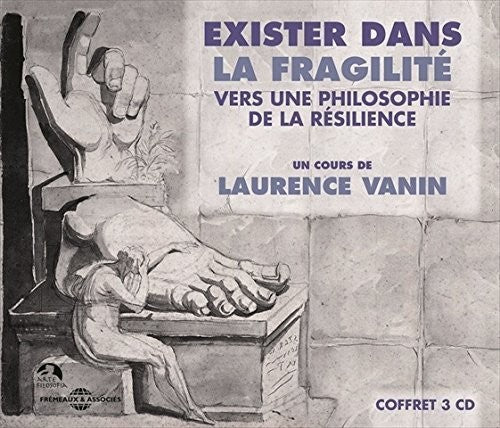 Laurence Vanin - Exister Dans La Fragilite - Vers Une Philosophie De La Resilience
