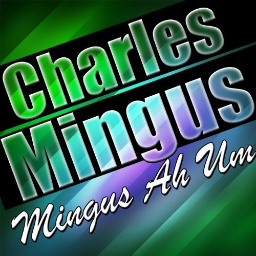 Charles Mingus - Mingus Ah Um