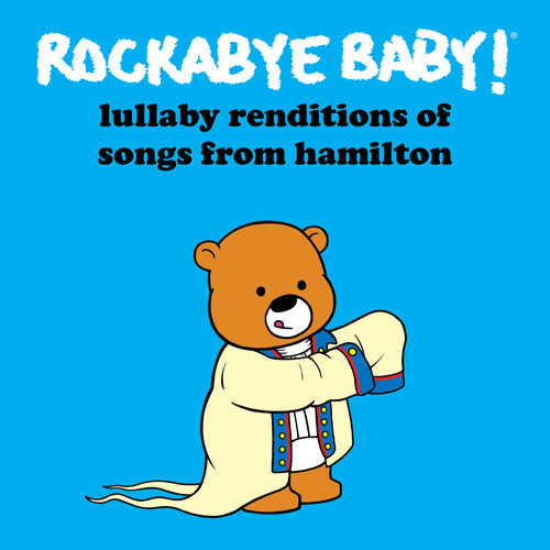 Rockabye Baby! - Lullaby Renditions of Songs From Hamilton