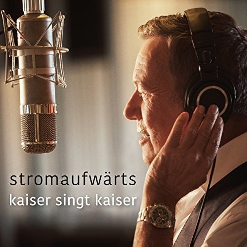 Roland Kaiser - Stromaufwarts: Kaiser Singt Kaiser