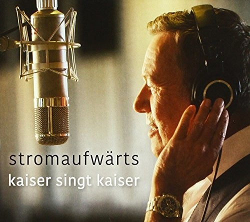 Roland Kaiser - Stromaufwarts: Kaiser Singt Kaiser