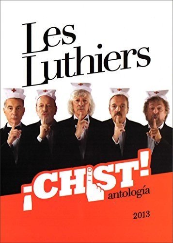 Les Luthiers: ¡Chist!: Antología 2013