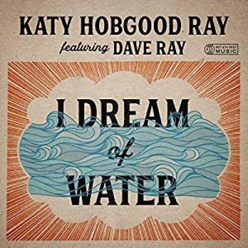 Katy Ray Hobgood/ Dave Ray - I Dream Of Water