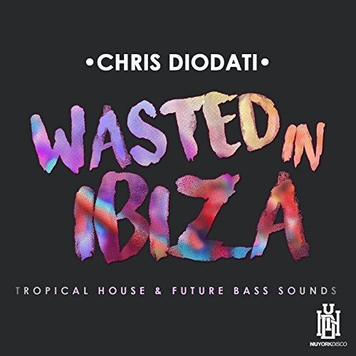 Chris Diodati - Chris Diodati Wasted Ibiza