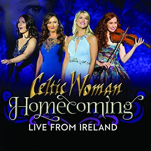 Celtic Woman - Homecoming - Live From Ireland
