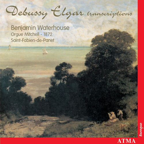 Debussy/ Elgar/ Waterhouse - Organ Works & Transcriptions