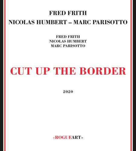 Fred Frith / Nicolas Humbert / Marc Parisotto - Cut Up The Border