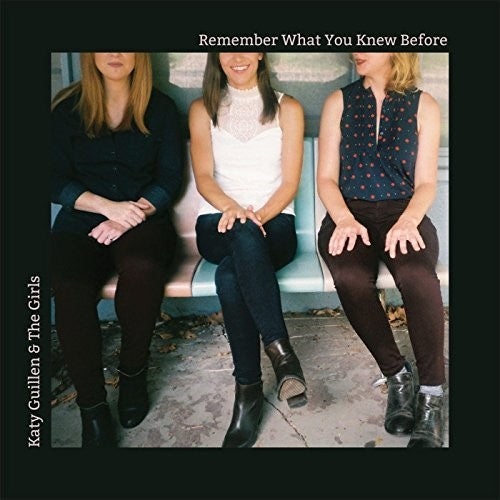 Katy Guilen & Girls - Remember What You Knew Before