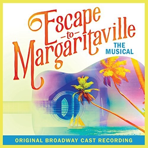 Escape to Margaritaville/ Original Broadway Cast - Escape To Margaritaville