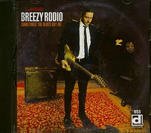 Breezy Rodio - Sometimes The Blues Got Me
