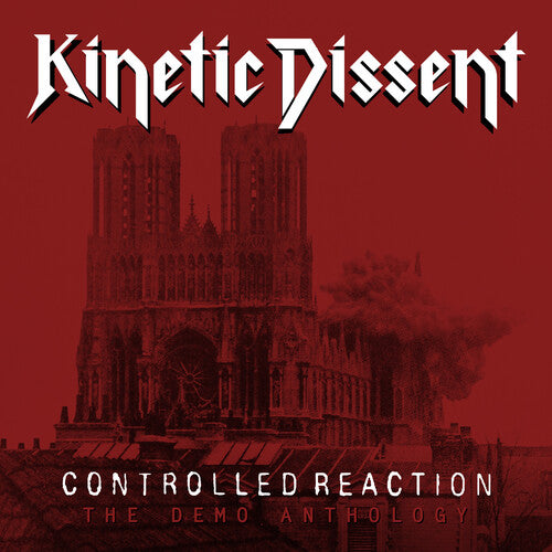 Kinetic Dissent - Controlled Reaction:the Demo Anthology