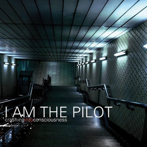 I Am the Pilot - Crashing Into Consciousness