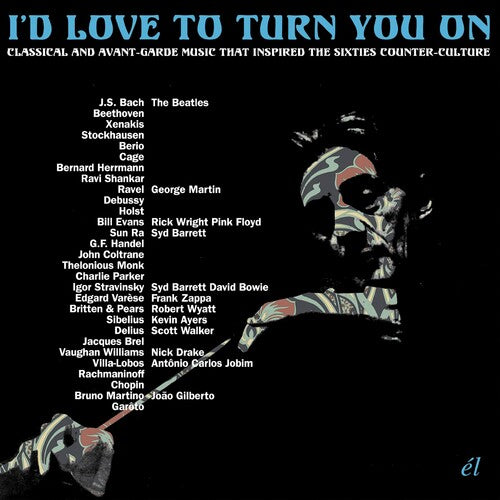 I'D Love to Turn You on: Classical & Avant-Garde - I'd Love To Turn You On: Classical & Avant-Garde Music That InspiredThe Counter-Culture / Various