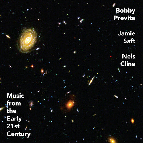 Bobby Previte / Jamie Saft / Nels Cline - MUSIC FROM THE EARLY 21ST CENTURY