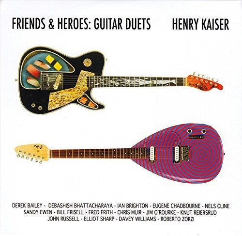 Henry Kaiser - Friends & Heroes