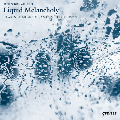 Stephenson/ Yeh/ Katz - Liquid Melancholy / Clarinet Music of James