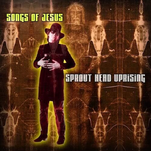Sprout Head Uprising - Songs Of Jesus