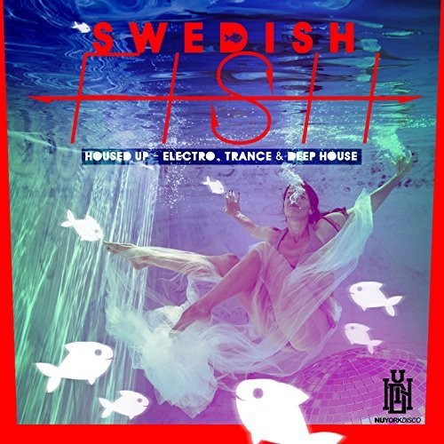 Swedish Fish - Housed Up - Electro, Trance & Deep House