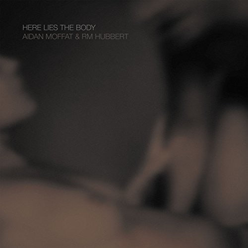 Aidan Moffat / Rm Hubbert - Here Lies The Body