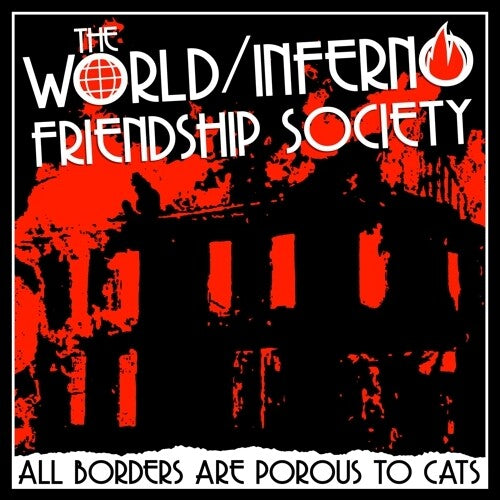 World/ Inferno Friendship Society - All Borders Are Porous To Cats