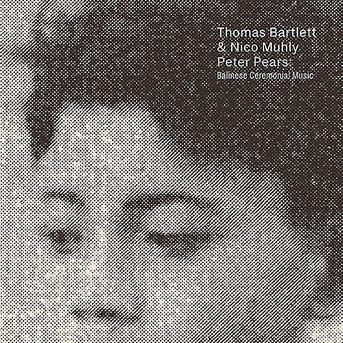 Thomas Bartlett / Nico Muhly - Peter Pears: Balinese Ceremonial Music