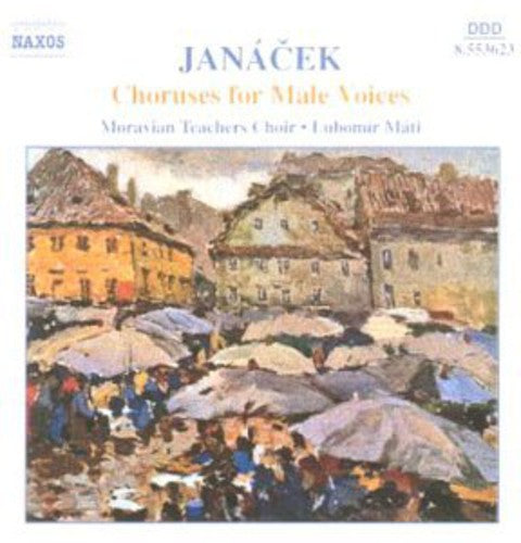 Janacek/ Mati/ Moravian Teachers Choir - Choruses for Male Voices