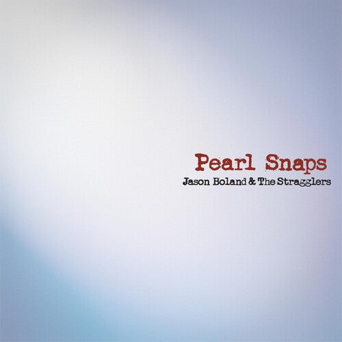 Jason Boland & Stragglers - Pearl Snaps