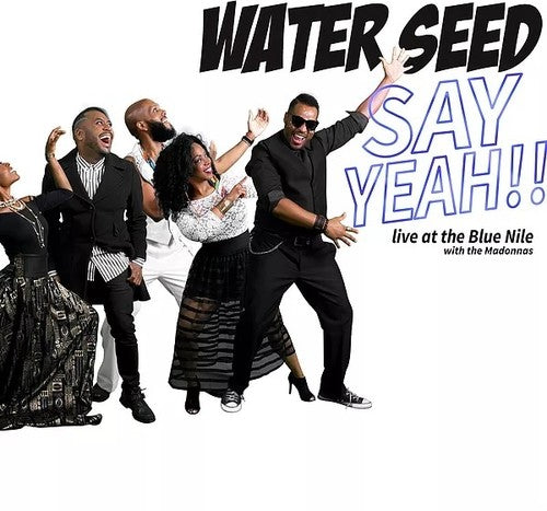Water Seed - Say Yeah!! Live At The Blue Nile