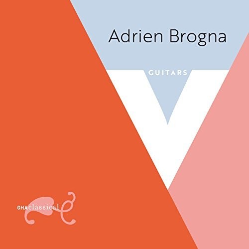 Adrien Brogna - V: Guitar Music By Chopin Legnani Coste & Sor
