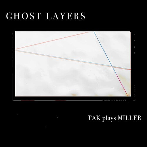 Miller/ Tak Ensemble - Ghost Layers