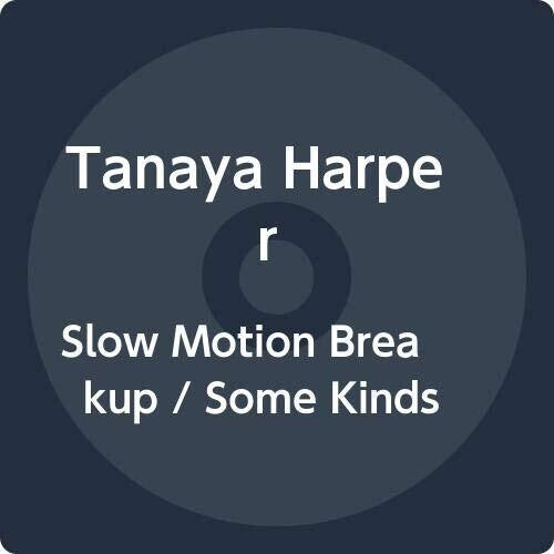 Tanaya Harper - Slow Motion Breakup / Some Kinds