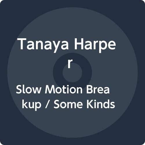 Tanaya Harper - Slow Motion Breakup / Some Kinds