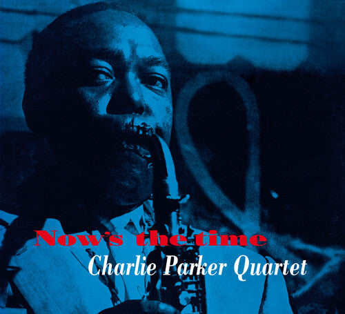 Charlie Parker Quintet - Now's The Time [Limited Digipak With Bonus Tracks]