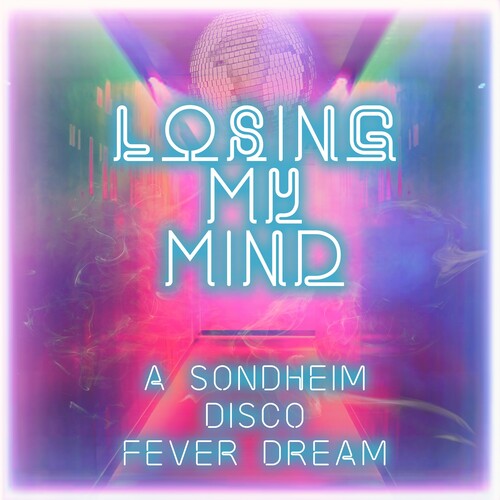 Losing My Mind: A Sondheim Disco Fever Dream/ Var - Losing My Mind: A Sondheim Disco Fever Dream / Var