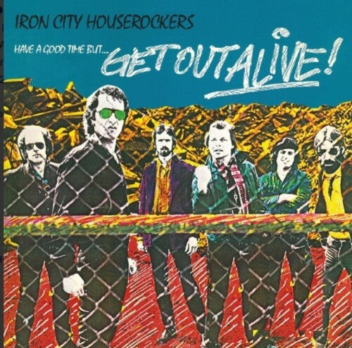 Iron City Houserockers - Have A Good Time But Get Out Alive