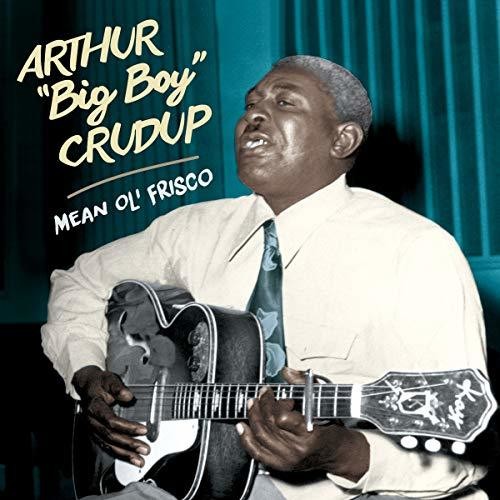 Arthur Crudup Big Boy - Mean Ol' Frisco