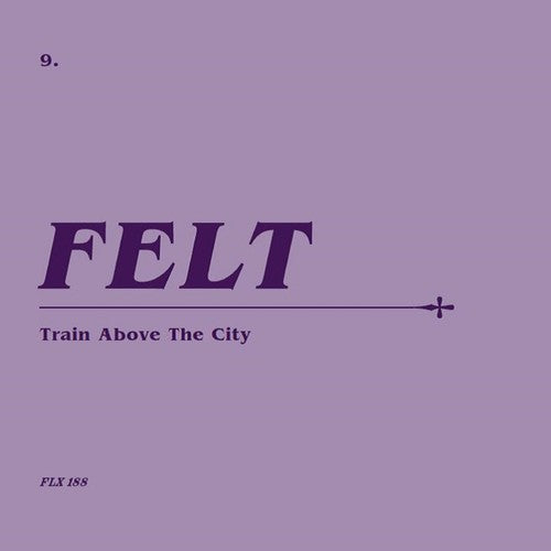 Felt - Train Above The City