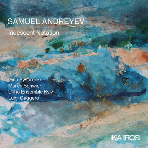 Samuel Andreyev - Iridescent Notation